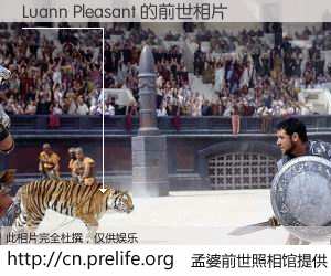 #孟婆前世照相馆# 【Luann Pleasant 的前世相片】我们都曾从奈何桥上走过，喝下三碗忘川之水烹煮的孟婆汤，忘却了前尘旧事。孟婆前世照相馆，保存着你前世的数码相片。Luann Pleasant 的前世相片，有图有真相：